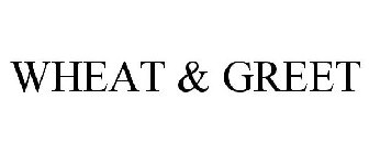 WHEAT & GREET