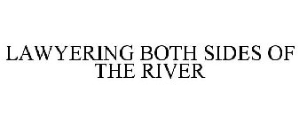 LAWYERING BOTH SIDES OF THE RIVER