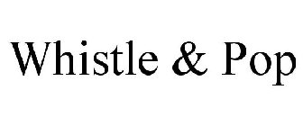 WHISTLE & POP