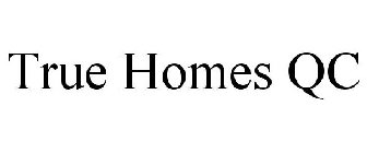 TRUE HOMES QC