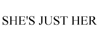 SHE'S JUST HER
