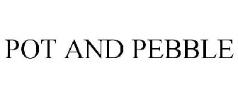 POT & PEBBLE
