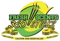 FRESH SCENTS 360 STICKS CAUTION CAUTION CAUTION CAUTION CAUTION: BAD ODOR KILLER CAUTION CAUTION CAUTION CAUTION