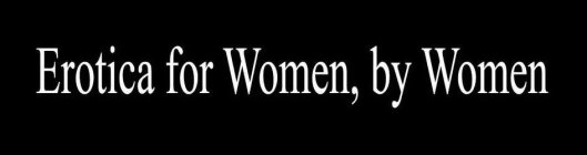 EROTICA FOR WOMEN, BY WOMEN