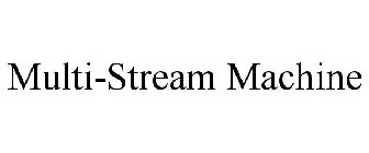 MULTI-STREAM MACHINE