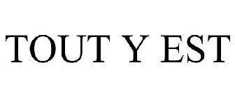 TOUT Y EST