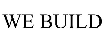 WE BUILD