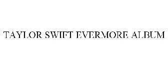 TAYLOR SWIFT EVERMORE ALBUM