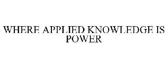 WHERE APPLIED KNOWLEDGE IS POWER