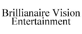 BRILLIANAIRE VISION ENTERTAINMENT