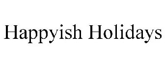 HAPPYISH HOLIDAYS