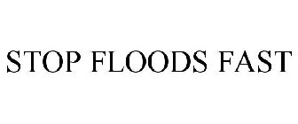 STOP FLOODS FAST