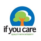 IF YOU CARE QUALITY WITH INTEGRITY