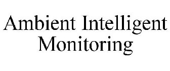 AMBIENT INTELLIGENT MONITORING