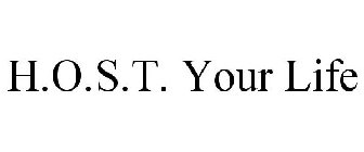 H.O.S.T. YOUR LIFE