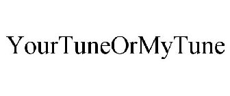 YOURTUNEORMYTUNE