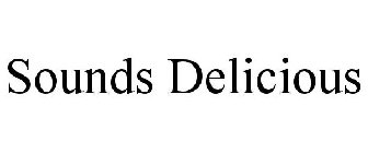 SOUNDS DELICIOUS