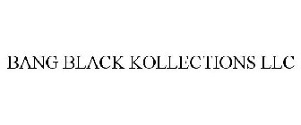 BANG BLACK KOLLECTION