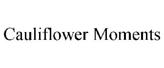 CAULIFLOWER MOMENTS
