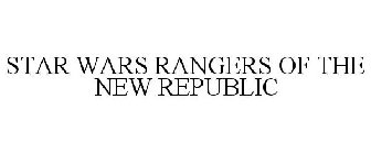 STAR WARS RANGERS OF THE NEW REPUBLIC
