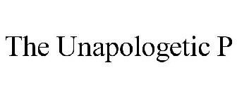 THE UNAPOLOGETIC P
