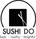 SUSHI DO FRESH · HEALTHY · DELIGHTFUL