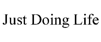 JUST DOING LIFE