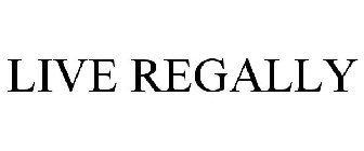 LIVE REGALLY