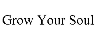 GROW YOUR SOUL