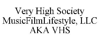 VERY HIGH SOCIETY MUSICFILMLIFESTYLE, LLC AKA VHS