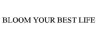 BLOOM YOUR BEST LIFE