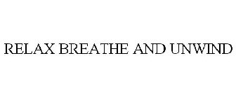 RELAX BREATHE AND UNWIND