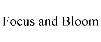 FOCUS AND BLOOM