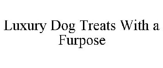 LUXURY DOG TREATS WITH A FURPOSE