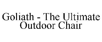 GOLIATH THE ULTIMATE OUTDOOR CHAIR