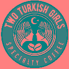 TWO TURKISH GIRLS SPECIALTY COFFEE