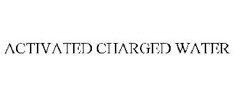 ACTIVATED CHARGED WATER