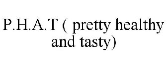 P.H.A.T ( PRETTY HEALTHY AND TASTY)