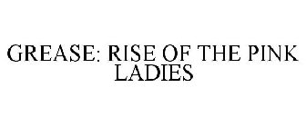 GREASE: RISE OF THE PINK LADIES
