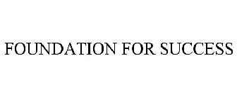 FOUNDATION FOR SUCCESS