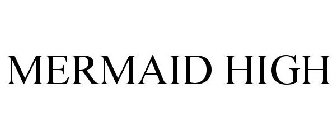 MERMAID HIGH