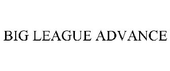 BIG LEAGUE ADVANCE