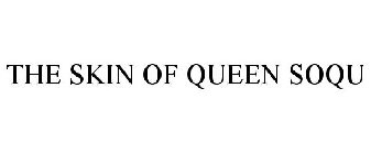 THE SKIN OF QUEEN SOQU