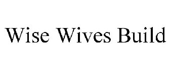 WISE WIVES BUILD