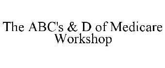 THE ABC'S & D OF MEDICARE