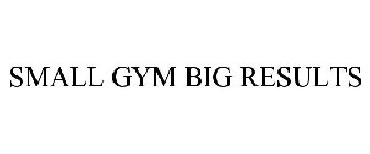SMALL GYM BIG RESULTS