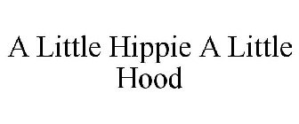 A LITTLE HIPPIE A LITTLE HOOD