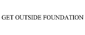 GET OUTSIDE FOUNDATION