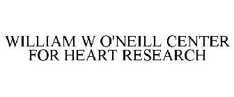 WILLIAM W O'NEILL CENTER FOR HEART RESEARCH