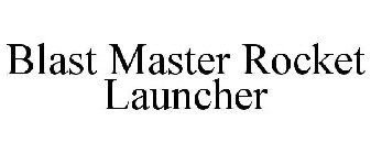 BLAST MASTER ROCKET LAUNCHER